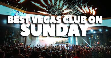 Best Las Vegas Nightclubs On Sunday