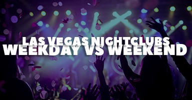 Las Vegas Nightclubs: Weekday Vs Weekend (Which Is Better?)