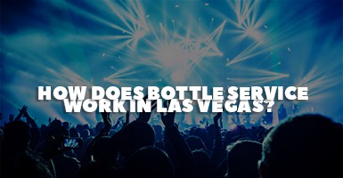 How Does Bottle Service Work In Las Vegas?