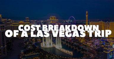 Cost Breakdown Of A Vegas Trip: Everything You Need To Know