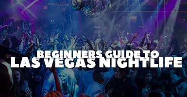 Beginners Guide To Las Vegas Nightlife (The Best Spots)